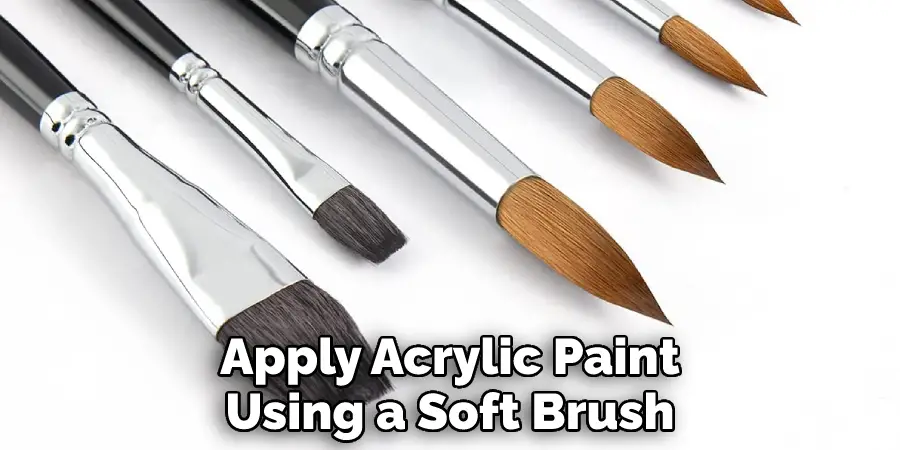 Apply Acrylic Paint
Using a Soft Brush