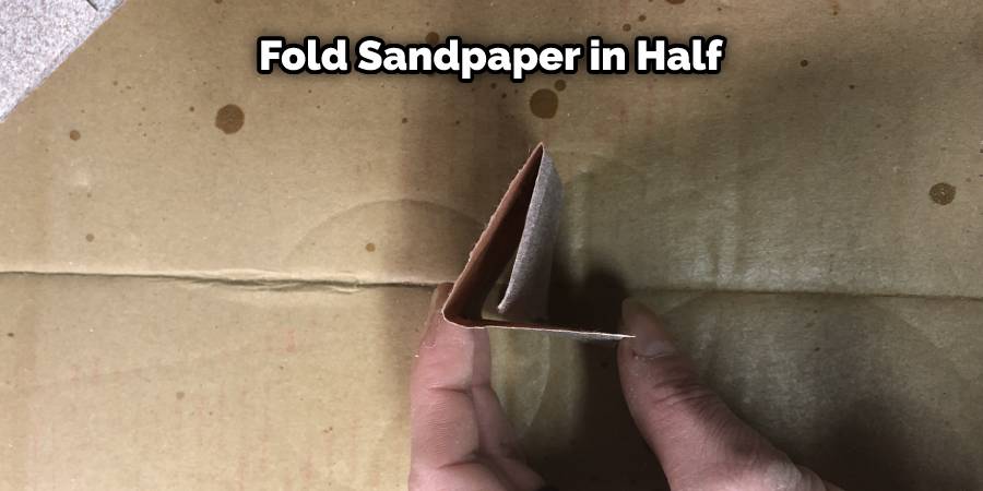 Fold Sandpaper in Half