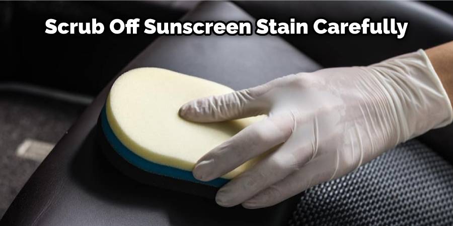 Scrub Off Sunscreen Stain Carefully