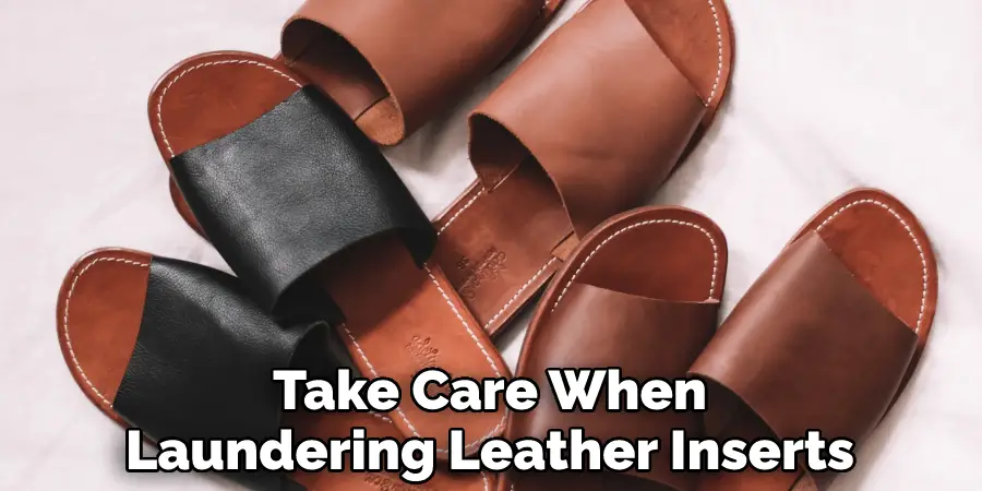 Take Care When
Laundering Leather Inserts
