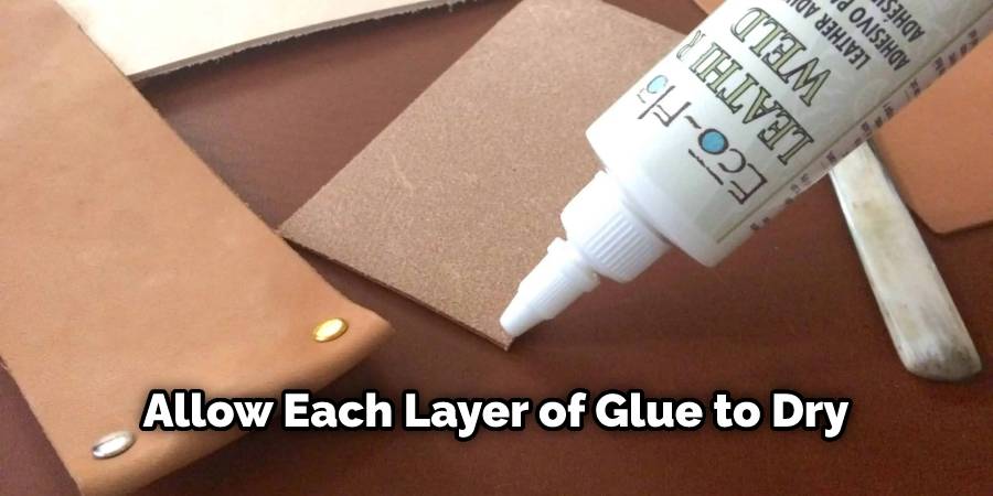 Allow each layer of glue to dry