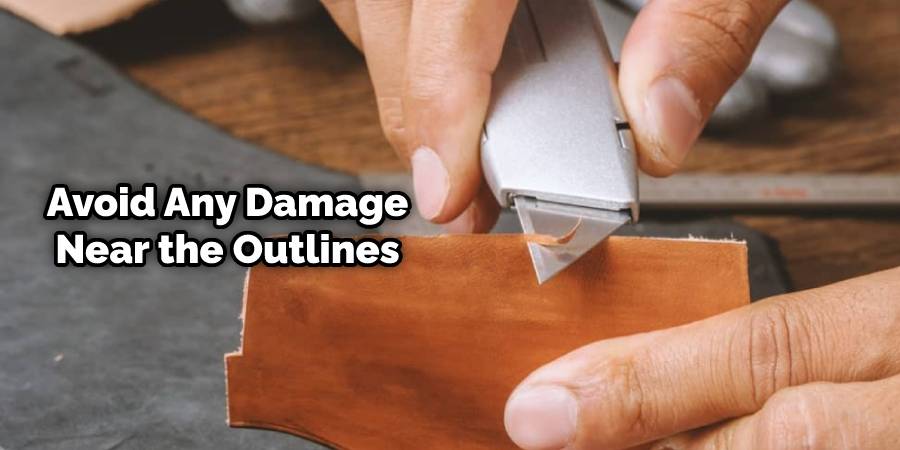 Avoid any damage or cuts near the outlines