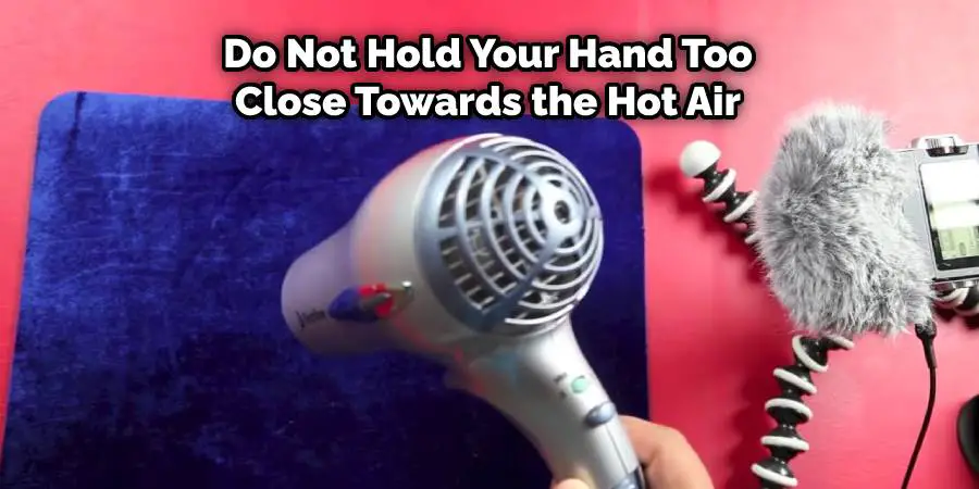 Do Not Hold Your Hand Too Close Towards the Hot Air