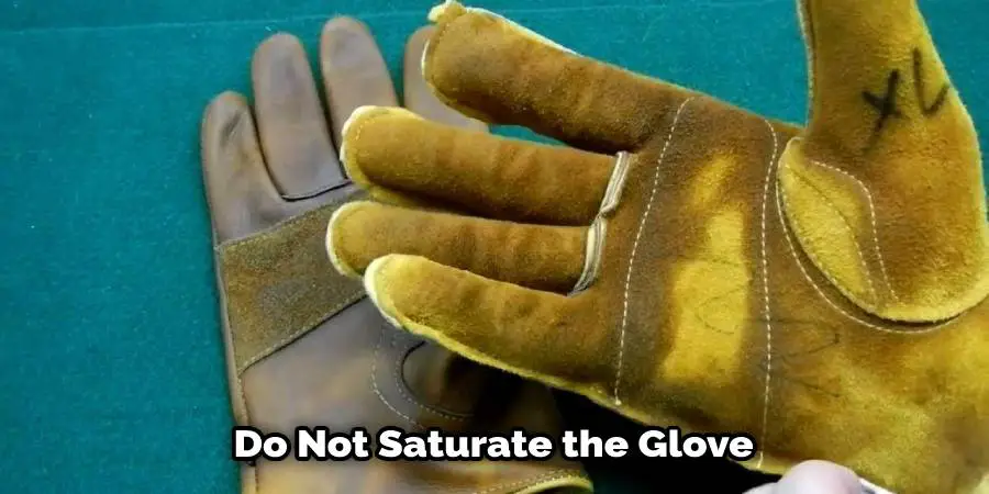 Do not saturate the glove