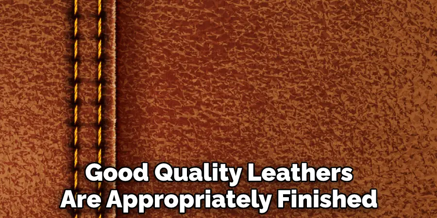 Good Quality Leathers
Are Appropriately Finished