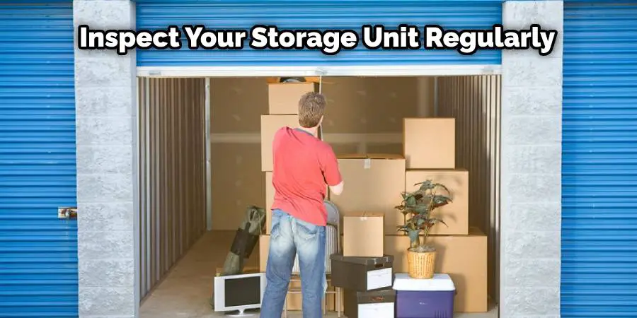 Inspect your storage unit regularly