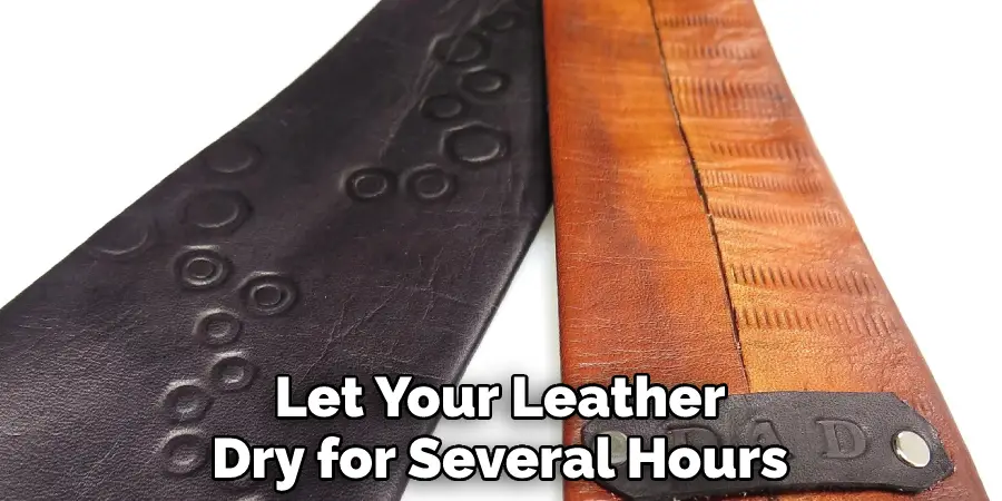 Let Your Leather
Dry for Several Hours