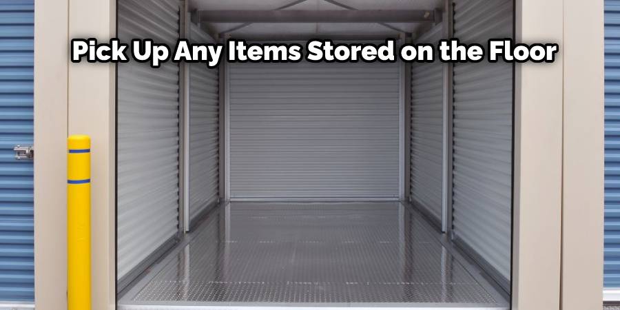 Pick Up Any Items Stored on the Floor