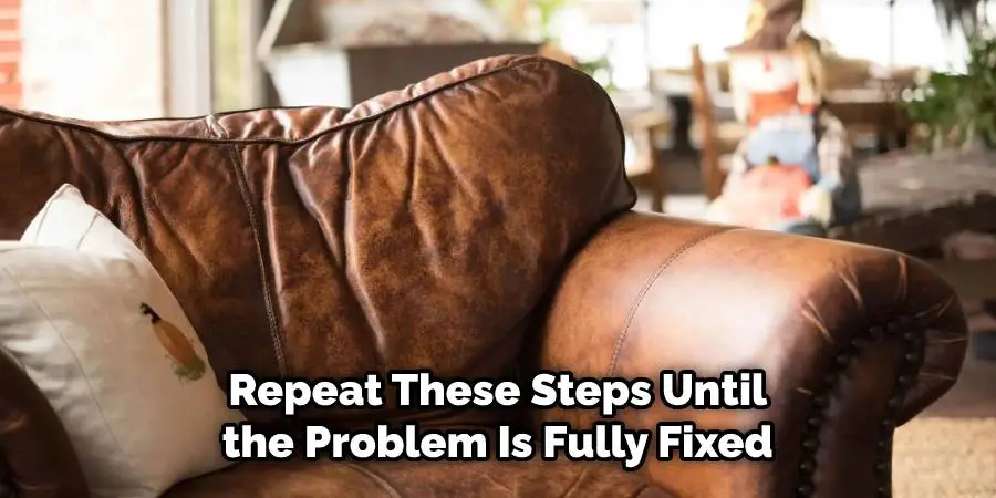 Repeat these steps until the problem is fixed