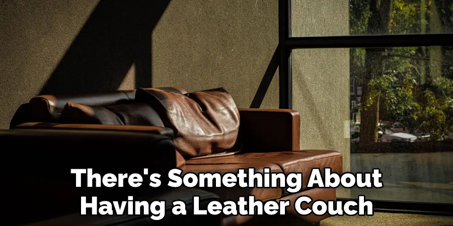 There's Something About
Having a Leather Couch