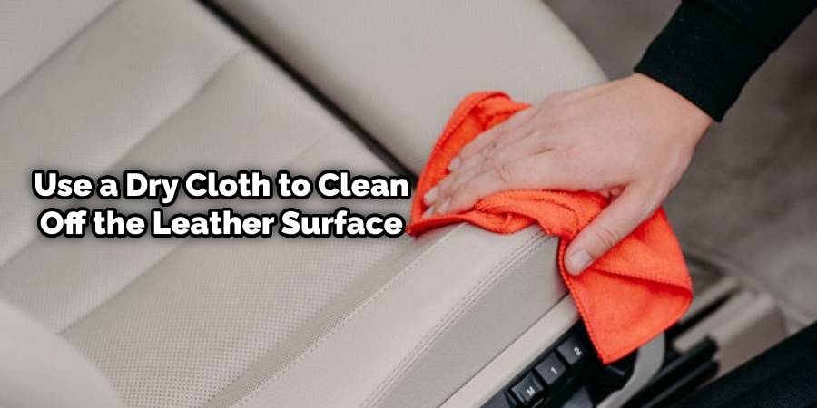 Use a dry cloth to clean leather surface