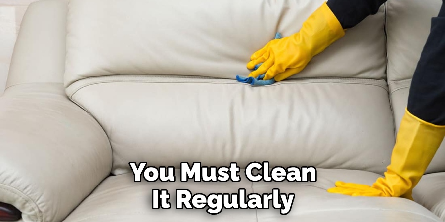 You Must Clean
It Regularly
