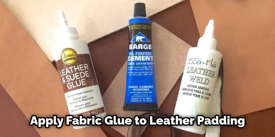 Apply Fabric Glue to the Back of the Leather Padding