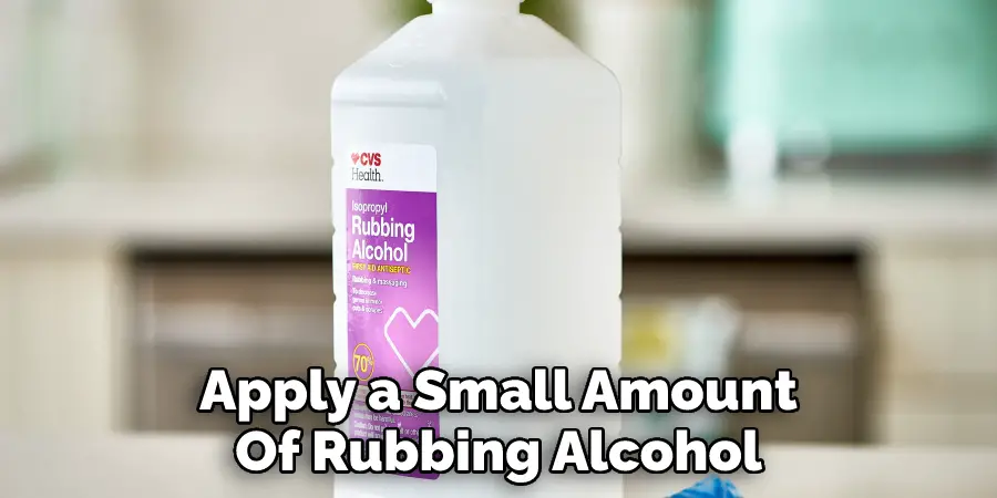 Apply a Small Amount
Of Rubbing Alcohol