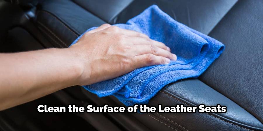 Clean the surface of the leather seats