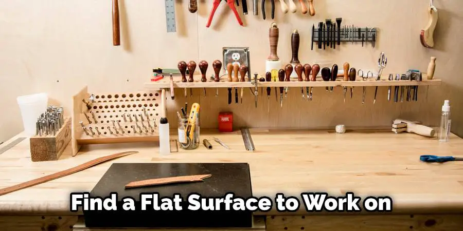 Find a flat surface to work on
