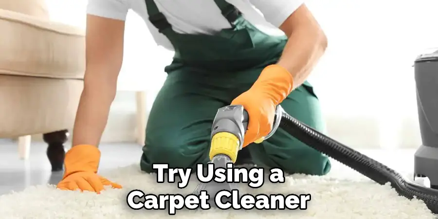 Try Using a Carpet Cleaner