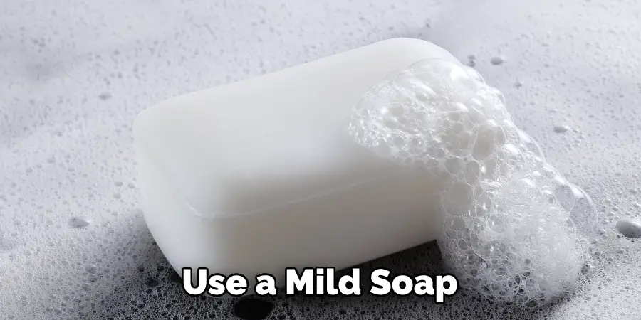Use a Mild Soap