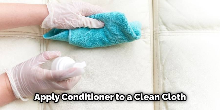 Apply conditioner to a clean cloth