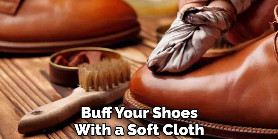 Buff Your Shoes
With a Soft Cloth