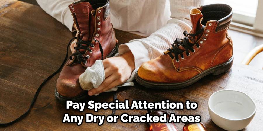 Pay special attention to dry or cracked areas