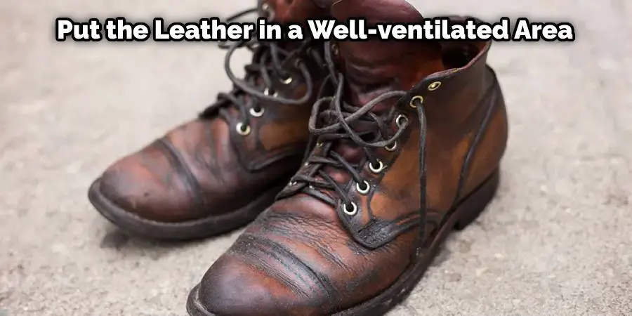 Put the Leather in a Well-ventilated Area