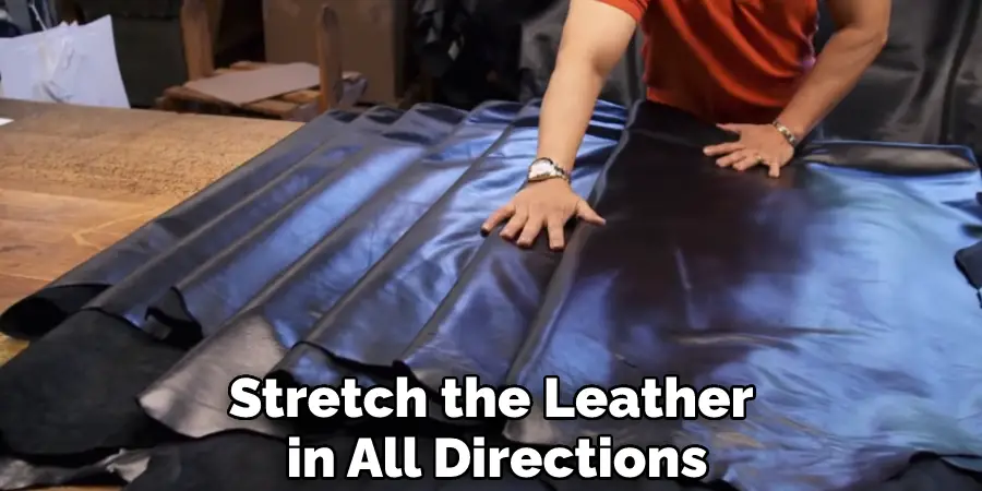 Stretch the Leather in All Directions