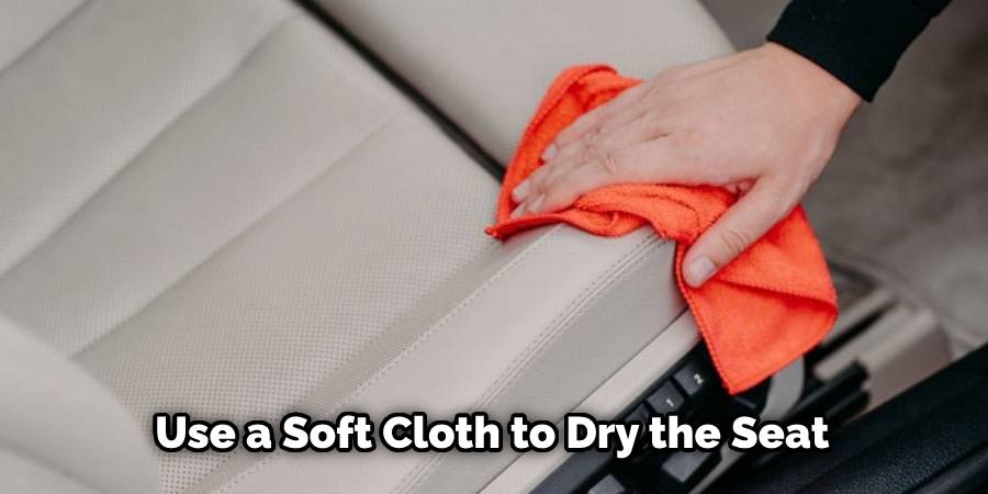 Use a Soft Cloth to Dry the Seat