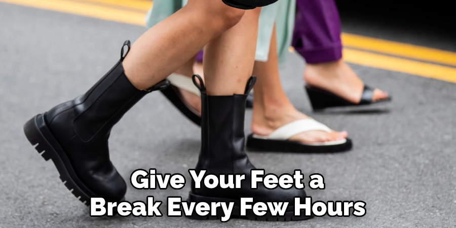 Give Your Feet a
Break Every Few Hours