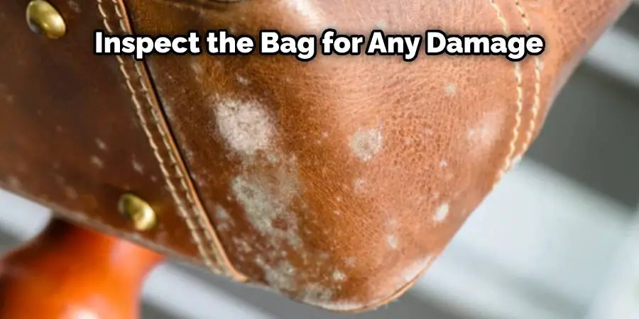 Inspect the bag for any damage