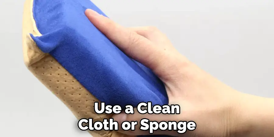 Use a Clean Cloth or Sponge