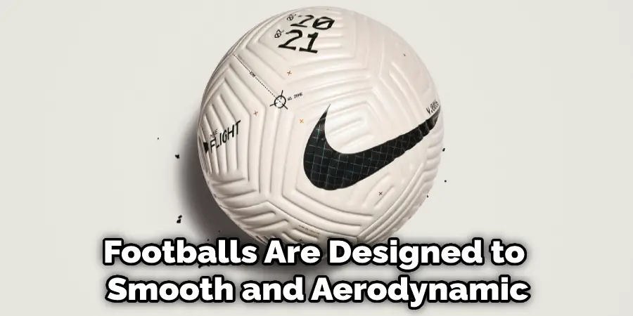 Footballs Are Designed to  Smooth and Aerodynamic