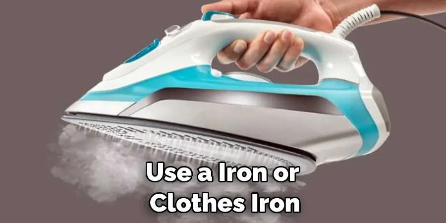 Use a Iron or Clothes Iron