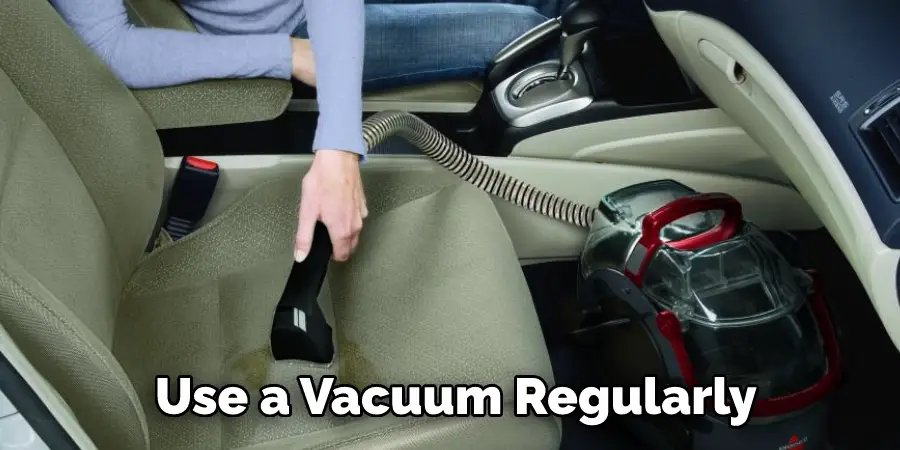 Use a Vacuum Regularly