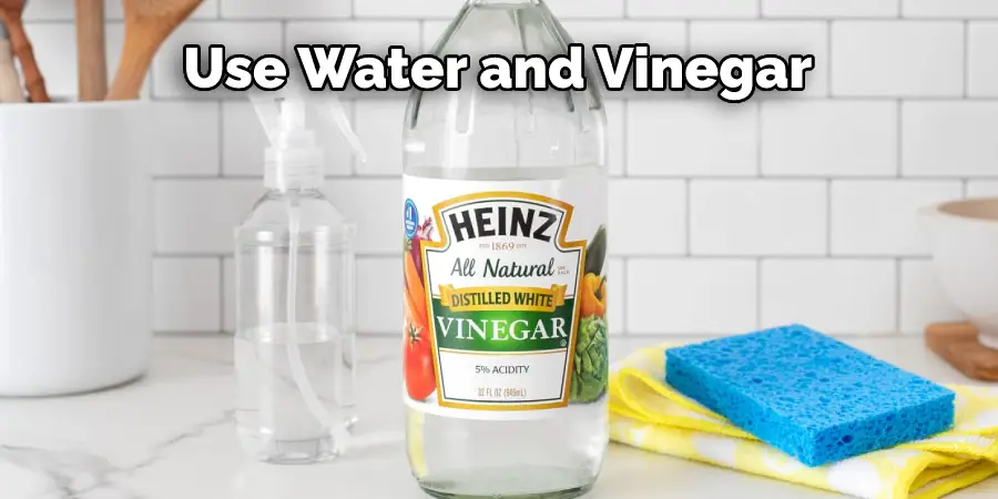 Use Water and Vinegar