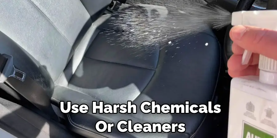 Use Harsh Chemicals  Or Cleaners 