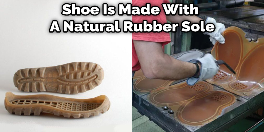 Shoe Is Made With  A Natural Rubber Sole