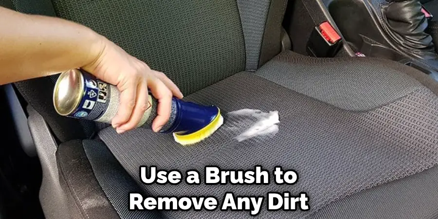Use a Brush to  Remove Any Dirt 
