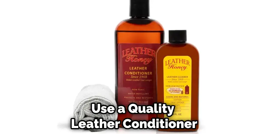 Use a Quality  Leather Conditioner