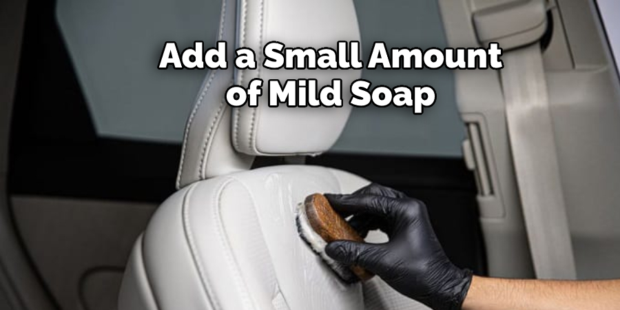 Add a Small Amount  of Mild Soap