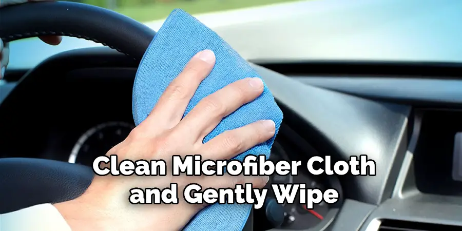Clean Microfiber Cloth and Gently Wipe
