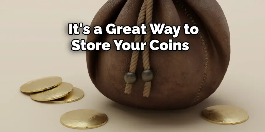  It's a Great Way to Store Your Coins 