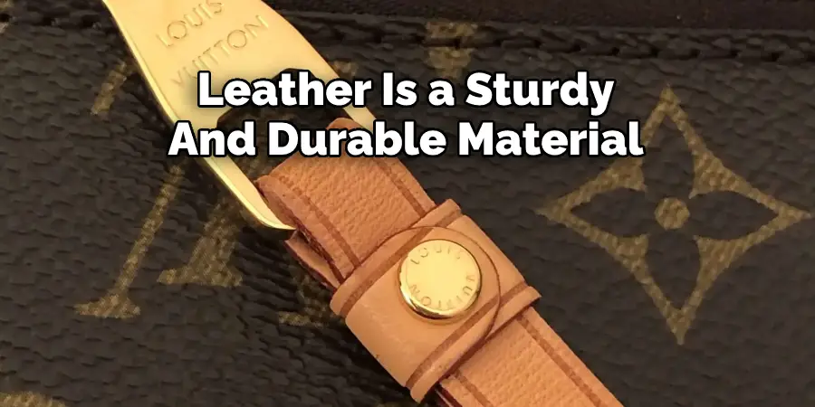 Leather Is a Sturdy  And Durable Material 