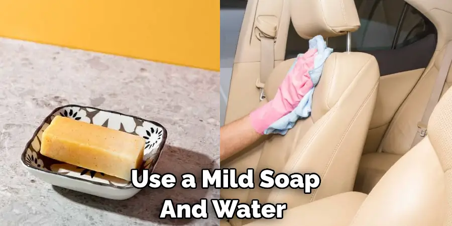Use a Mild Soap And Water 