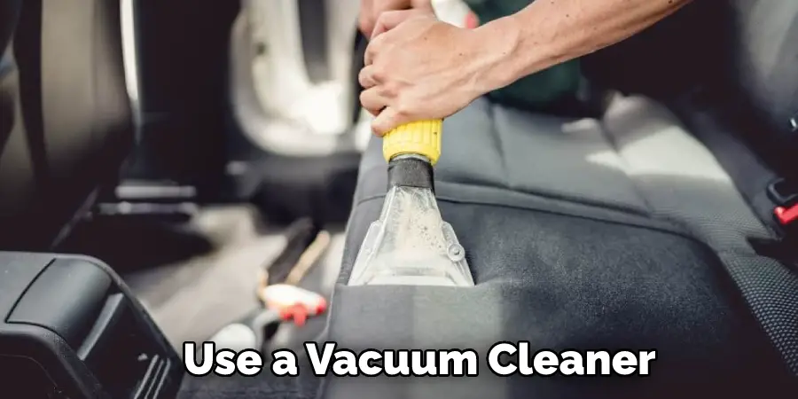 Use a Vacuum Cleaner 