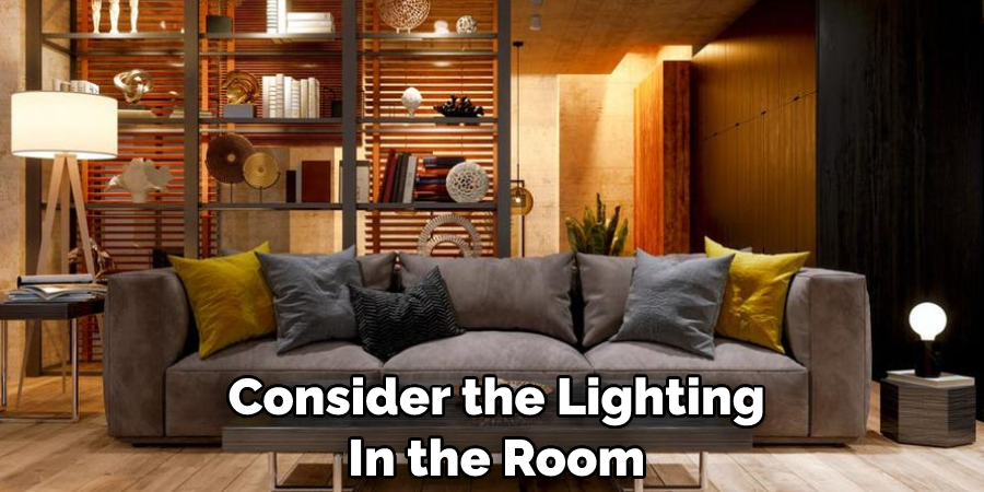 Consider the Lighting In the Room