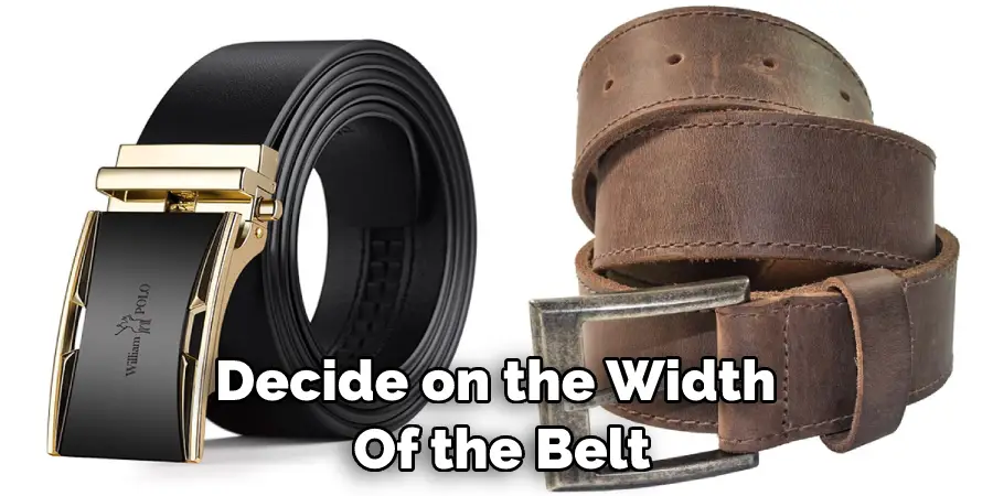 Decide on the Width  Of the Belt
