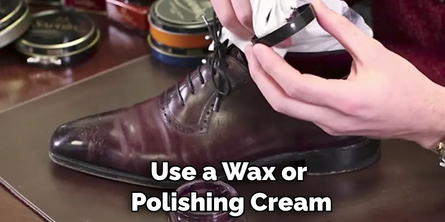 Use a Wax or  Polishing Cream