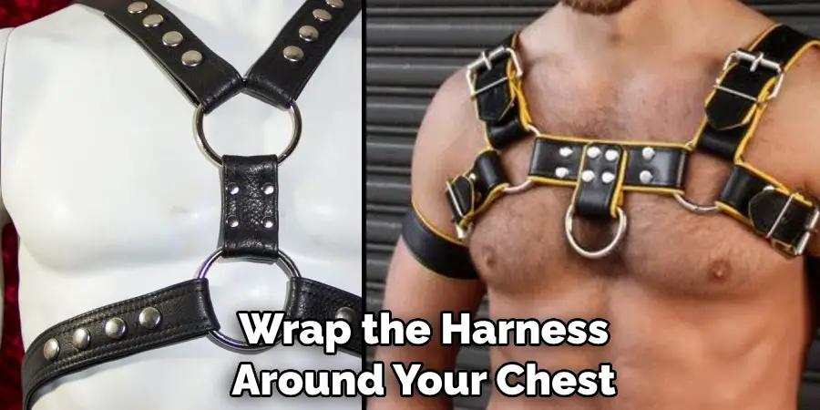 Wrap the Harness  Around Your Chest 