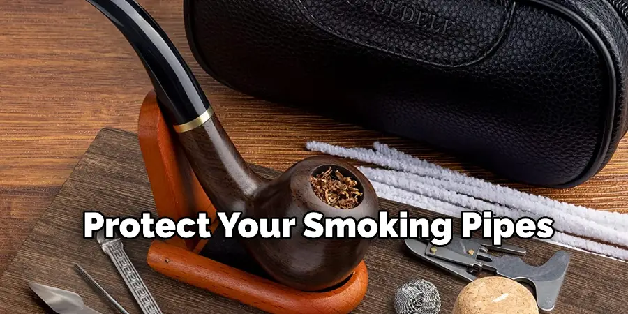 Protect Your Smoking Pipes